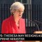 BREAKING NEWS: Theresa May resigns as UK Prime Minister