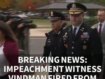 Breaking News: Impeachment witness Vindman fired from White House job