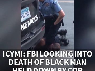 ICYMI: FBI looking to death of black man held down by cop kneeling on his neck (5.26.20)