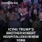 ICYMI: Trump’s brother Robert hospitalized in New York (8.14.20)