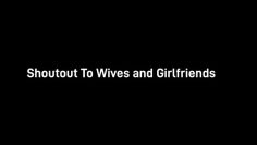 Shout out to wives and girlfriends!