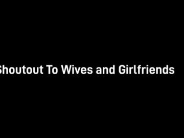 Shout out to wives and girlfriends!