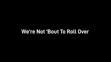 We not ’bout to roll over
